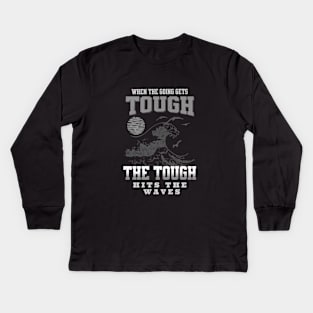 The Tough Surf Waves Inspirational Quote Phrase Text Kids Long Sleeve T-Shirt